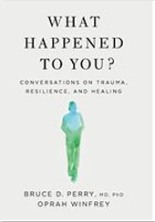 What Happened To You? by Bruce Perry and Oprah Winfrey
